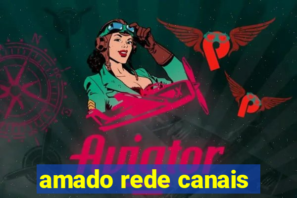 amado rede canais